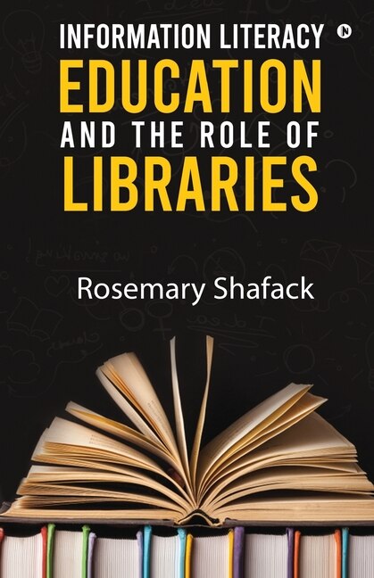 Front cover_Information Literacy Education And The Role Of Libraries
