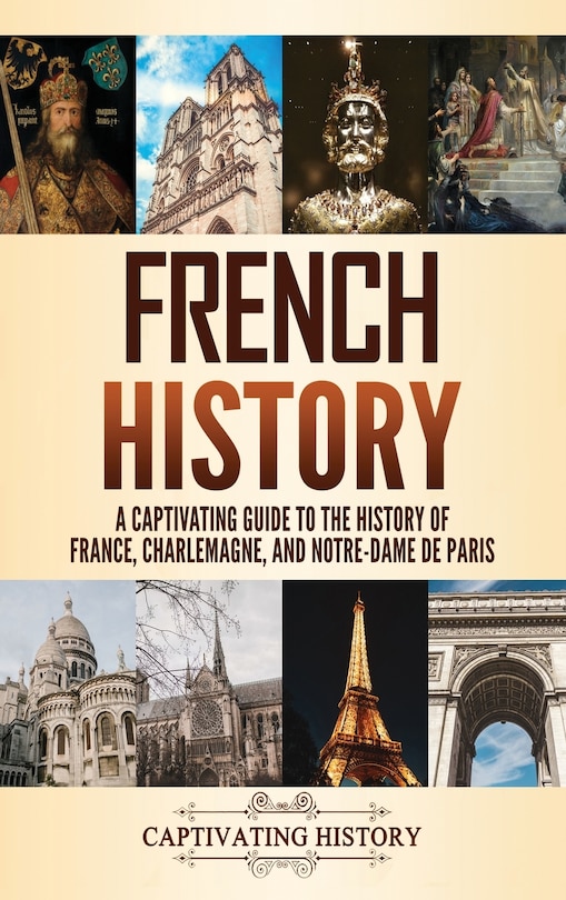 French History: A Captivating Guide to the History of France, Charlemagne, and Notre-Dame de Paris