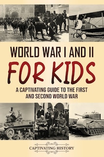 World War I and II for Kids: A Captivating Guide to the First and Second World War