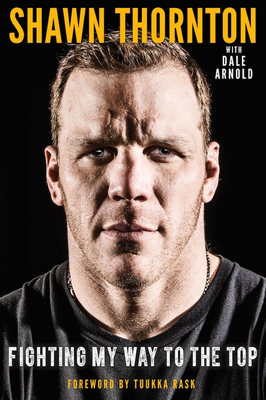 Shawn Thornton (Autographed Copy): Fighting My Way to the Top