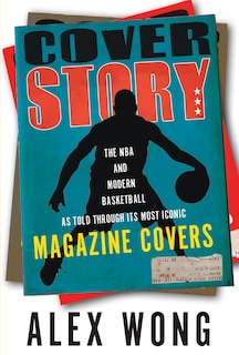 Cover Story: The Nba And Modern Basketball As Told Through Its Most Iconic Magazine Covers