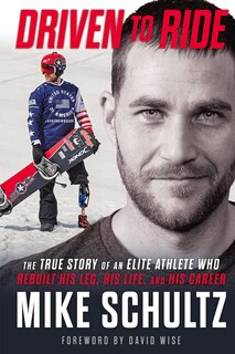 CANCELED Driven to Ride: The True Story of an Elite Athlete Who Rebuilt His Leg, His Life, and His Career
