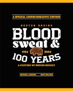 Boston Bruins: Blood, Sweat & 100 Years