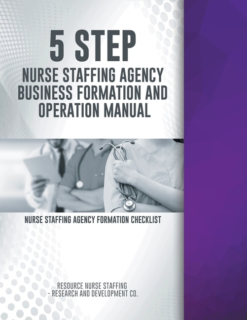 Front cover_5 Step Nurse Staffing Agency Business Formation and Operation Manual