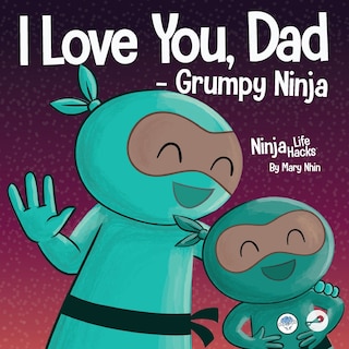 Front cover_I Love You, Dad - Grumpy Ninja