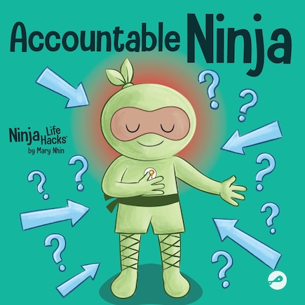 Accountable Ninja: A Children's Book About a Victim Mindset, Blaming Others, and Accepting Responsibility