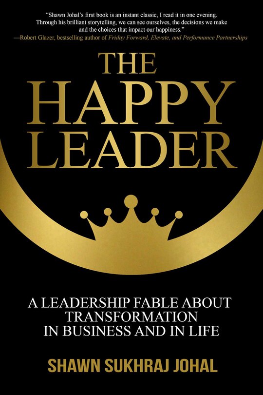 The Happy Leader: A Leadership Fable About Transformation in Business and in Life