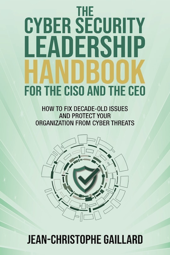 Front cover_The CyberSecurity Leadership Handbook for the CISO and the CEO