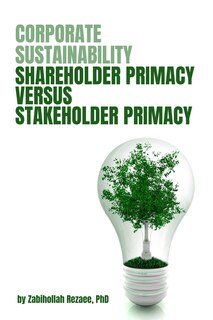 Corporate Sustainability: Shareholder Primacy Versus Stakeholder Primacy