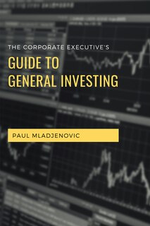 Front cover_The Corporate Executive's Guide To General Investing