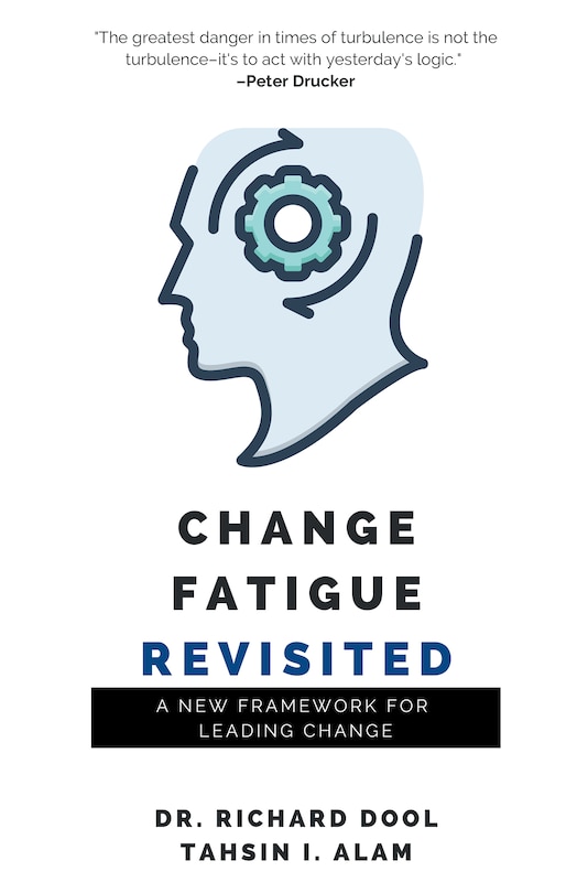 Change Fatigue Revisited: A New Framework For Leading Change