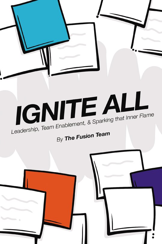 Ignite All: Leadership, Team Enablement, and Sparking That Inner Flame