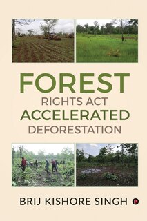 Front cover_Forest Rights Act - Accelerated Deforestation