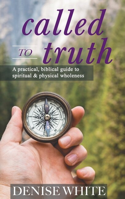 Couverture_Called to Truth: A Practical, Biblical Guide to Spiritual and Physical Wholeness