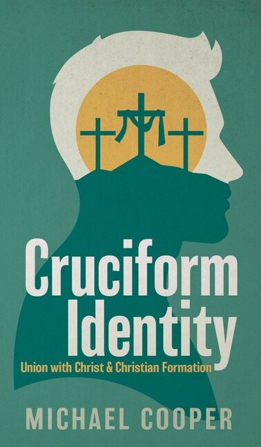 Front cover_Cruciform Identity: Union with Christ and Christian Formation