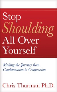 Couverture_Stop Shoulding All Over Yourself: Making the Journey from Condemnation to Compassion