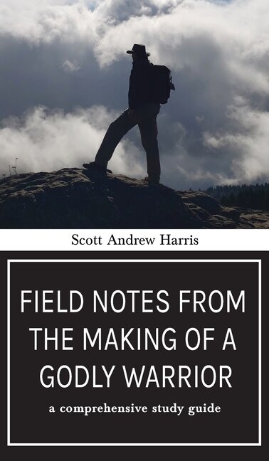 Couverture_Field Notes from The Making of a Godly Warrior: A Comprehensive Study Guide