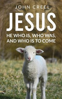 Front cover_JESUS: HE WHO IS, WHO WAS, AND WHO IS TO COME