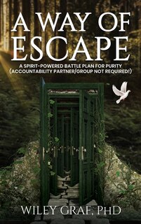 Front cover_A WAY OF ESCAPE: A Spirit-Powered Battle Plan for Purity (Accountability Partner/Group Not Required!)
