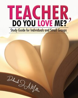 Front cover_Teacher, Do You Love Me?: Study Guide for Individuals and Small Groups