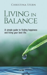 Front cover_LIVING IN BALANCE: A simple guide to finding happiness and living your best life