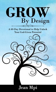 Front cover_Grow by Design: A 60-day Devotional to Help Unlock Your God-given Potential