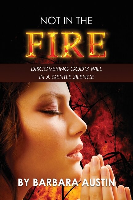 Couverture_Not in the Fire: Discovering God's Will in a Gentle Silence