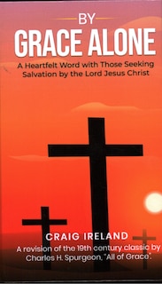 Front cover_By Grace Alone: A Heartfelt Word with Those Seeking Salvation by the Lord Jesus Christ