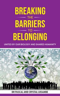 Couverture_Breaking the Barriers to Belonging: United by Our Biology and Shared Humanity