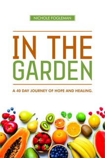 IN THE GARDEN: A 40-Day Journey of Hope and Healing