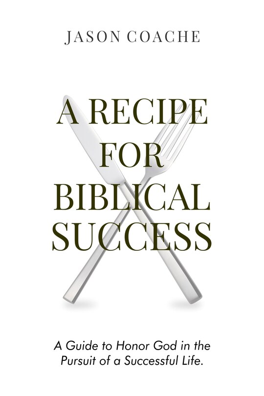 Couverture_A RECIPE FOR Biblical Success: A Guide to Honor God in the Pursuit  of a Successful Life