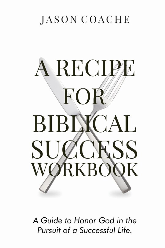 Couverture_A Recipe For Biblical Success Workbook: A Guide to Honor God in the Pursuit  of a Successful Life
