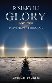 Rising In Glory: Poems from a Freed Soul