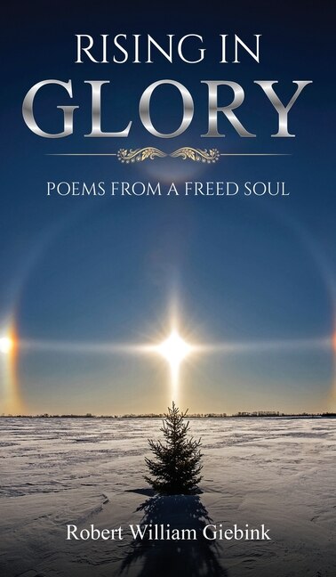 Rising In Glory:  Poems from a Freed Soul