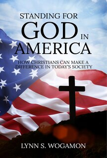 Couverture_STANDING FOR GOD IN AMERICA: How Christians Can Make a Difference in Today's Society