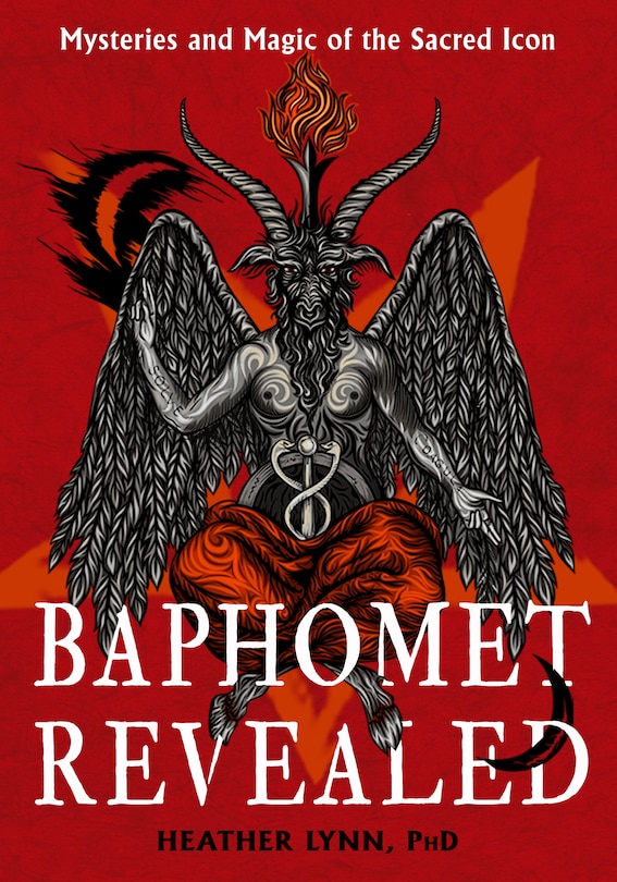 Baphomet Revealed: Mysteries and Magic of the Sacred Icon