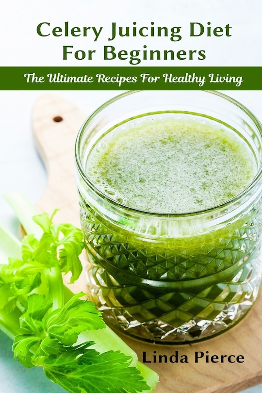 Front cover_Celery Juicing Diet For Beginners
