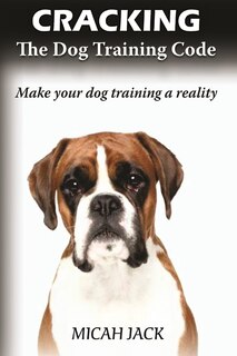 Front cover_Cracking the Dog Training Code