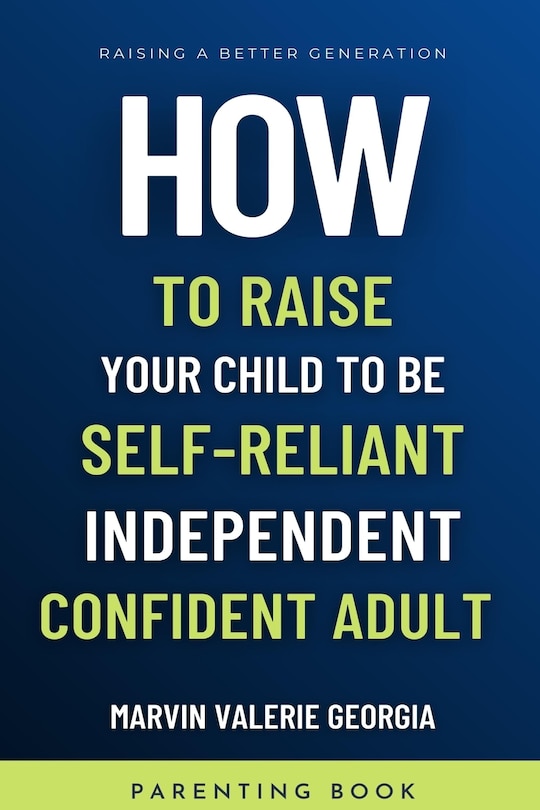 Couverture_How To Raise Your Child to be a Self-Reliant, Independent, Confident Adult