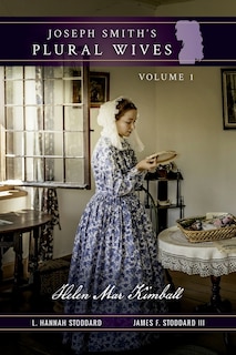 Joseph Smith's Plural Wives, Volume 1: Helen Mar Kimball