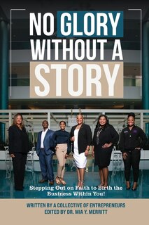 Front cover_No Glory Without a Story! Stepping out on Faith to Birth the Business within You!
