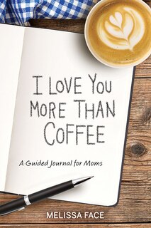 Couverture_I Love You More Than Coffee: A Guided Journal for Moms