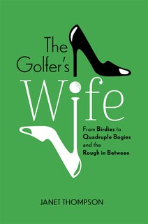 Couverture_The Golfer's Wife: From Birdies To Quadruple Bogies And The Rough In Between