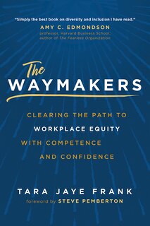 Front cover_The Waymakers: Clearing The Path To Workplace Equity With Competence And Confidence