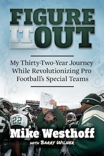 Front cover_Figure It Out: My Thirty-Two-Year Journey While Revolutionizing Pro Football's Special Teams