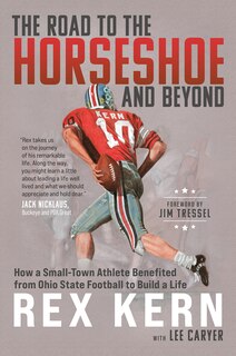 Front cover_The Road To The Horseshoe And Beyond: How A Small-town Athlete Benefited From Ohio State Football To Build A Life
