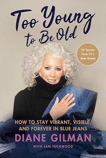 Front cover_Too Young to Be Old: How to Stay Vibrant, Visible, and Forever in Blue Jeans: 25 Secrets from TV's Jean Queen