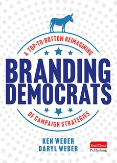 Couverture_Branding Democrats: A Top-to-Bottom Reimagining of Campaign Strategies