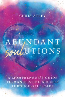 Couverture_Abundant Soul-Utions: A Mompreneur's Guide to Manifesting Success Through Self-Care