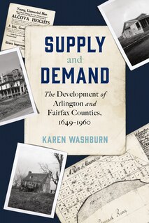 Front cover_Supply and Demand: The Development of Arlington and Fairfax Counties, 1649–1960